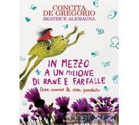 IN MEZZO A UN MILIONE DI RANE E FARFALLE. EDIZ. A COLORI - DE GREGORIO CONCITA