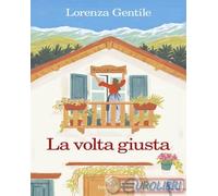 9788807970078 Lorenza Gentile La volta giusta. Libro con calendario Feltrinelli
