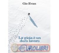 9788807970092 Gio Evan La gioia Ì un duro lavoro Feltrinelli