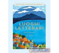 9788809899414 Sarah Baxter Luoghi letterari. Guide per viaggiatori ispirati Giun
