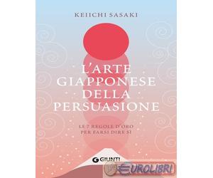 9788809915398 Keiichi Sasaki L'arte giapponese della persuasione. Le 7 regole d'