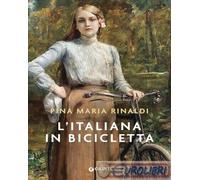 L'ITALIANA IN BICICLETTA - RINALDI PINA MARIA - Giunti Editore