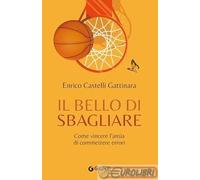 IL BELLO DI SBAGLIARE - CASTELLI GATTINARA ENRICO - Giunti Editore