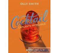 COCKTAIL. L'ATLANTE MONDIALE - SMITH OLLY - Giunti Editore