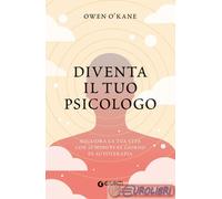 Libri O'Kane Owen - Diventa Il Tuo Psicologo. Migliora La Tua Vita Con 10 Minuti