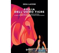 Figlia dell'uomo tigre. Alla scoperta di un padre perduto e della corrente luminosa che unisce mondi lontani