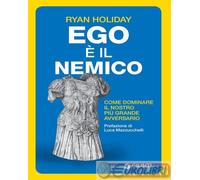 9788809990326 Ryan Holiday Ego è il nemico. Come dominare il nostro più grande a