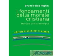 9788810505403 Bruno Fabio Pighin I fondamenti della morale cristiana. Manuale di