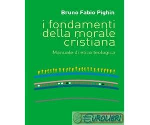 9788810505403 Bruno Fabio Pighin I fondamenti della morale cristiana. Manuale di