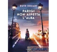 9788811009269 Ruth Druart Parigi non aspetta l'alba Garzanti