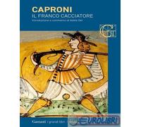 Il franco cacciatore - Caproni Giorgio