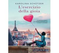 9788811014034 Karolina Schützer L'esercizio della gioia Garzanti