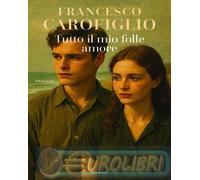 9788811014652 Francesco Carofiglio Tutto il mio folle amore Garzanti