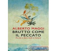 Libri Alberto Maggi - Brutto Come Il Peccato. Perche A Farci Belli E L'amore