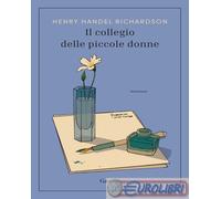 9788811016113 Henry Handel Richardson Il collegio delle piccole donne Garzanti