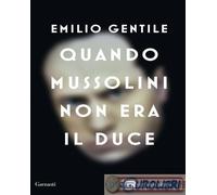 9788811817048 Emilio Gentile Quando Mussolini non era il duce Garzanti