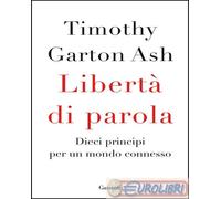 9788811817741 Timothy Garton Ash Libertà di parola. Dieci principi per un mondo