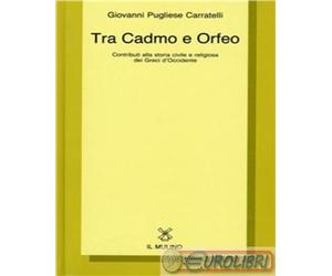 9788815026927 Giovanni Pugliese Carratelli Tra Cadmo e Orfeo. Contributi alla st