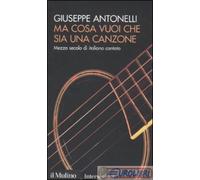 9788815134066 ANTONELLI MA COSA VUOI CHE SIA UNA CANZONE MULINO ED.