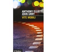 9788815247162 Vite mobili - Anthony Elliott,John Urry,M. Solaroli