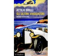 9788815270689 Attilio Brilli Gli ultimi viaggiatori: nell'Italia del No