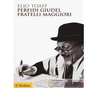 9788815273826 Elio Toaff Perfidi giudei, fratelli maggiori Il Mulino