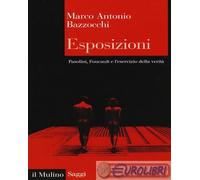 9788815273888 Marco Antonio Bazzocchi Esposizioni. Pasolini, Foucault e l'eserci
