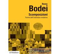 9788815287557 Remo Bodei Scomposizioni. Forme dell'individuo moderno Il Mulino
