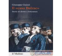 9788815290915 Giuseppe Guizzi Il «caso Balzac». Storie di diritto e letteratura