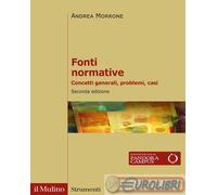 9788815299024 Andrea Morrone Fonti normative. Concetti generali, problemi, casi