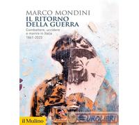 9788815388100 Marco Mondini Il ritorno della guerra. Combattere, uccidere e mori