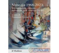 Venezia 1968-2023. Tra innovazione culturale, regressione civile e riscatt...