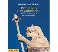 Libri Angelo Panebianco - Principati E Repubbliche. Azioni Individuali E Forme D