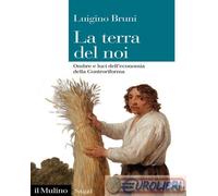9788815390585 Luigino Bruni La terra del noi. Ombre e luci dell'economia della C