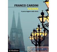 9788815390622 Franco Cardini Vienna. A passo leggero nella storia Il Mulino