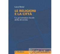 9788815390967 Luca Bossi Le religioni e la città. La governance locale della div