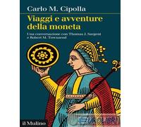 9788815391308 Carlo M. Cipolla Viaggi e avventure della moneta. Una conversazion