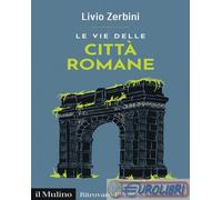9788815391360 Livio Zerbini Le vie delle città romane Il Mulino