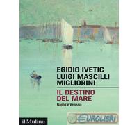 9788815392152 Luigi Mascilli Migliorini Il destino del mare. Napoli e Venezia Il