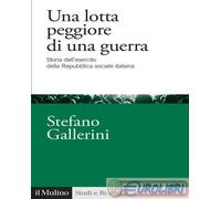 9788815392428 Stefano Gallerini Una lotta peggiore di una guerra. Storia dell'es