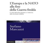 9788815394224 Stefano Marcuzzi L'Europa e la Nato alla fine della Guerra Fredda.