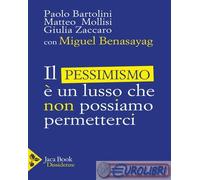 9788816419551 Matteo Angelo Mollisi Il pessimismo è un lusso che non possiamo pe