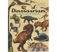Lily Murray – Dinosaurium. Il grande libro dei dinosauri