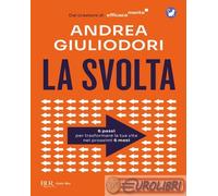 La svolta. 6 passi per trasformare la tua vita nei prossimi 6 mesi. Dal creatore di EfficaceMente