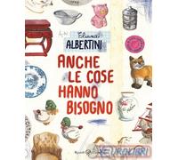 9788817161848 Eliana Albertini Anche le cose hanno bisogno Rizzoli Lizard