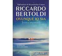 Libri Riccardo Bertoldi - Ovunque Io Sia. Torno A Prendermi