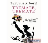Libri Barbara Alberti - Tremate, Tremate. Le Streghe Son Tornate
