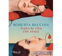 Libri Roberta Recchia - Tutta La Vita Che Resta