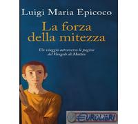 Libri Epicoco Luigi Maria - La Forza Della Mitezza