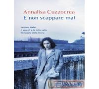 9788817185899 Annalisa Cuzzocrea E non scappare mai. Miriam Mafai, i segreti e l